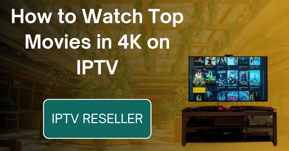 How to Watch Top Movies in 4K on IPTV
