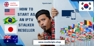 How to Start as an IPTV Stalker Reseller