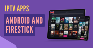 IPTV Apps for Android and Firestick