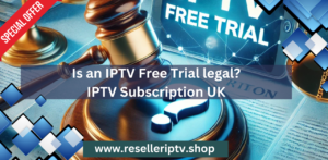 IPTV Free Trial legal