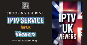 Best IPTV Service for UK Viewers