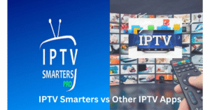 IPTV Smarters vs Other IPTV Apps