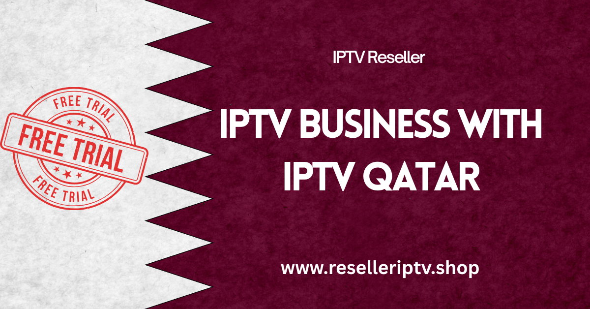 IPTV business with IPTV Qatar