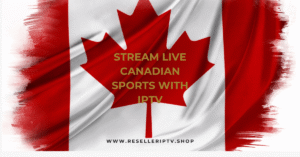 Stream live Canadian sports with IPTV