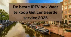 De beste IPTV box Waar te koop Gelicentieerde service 2025
